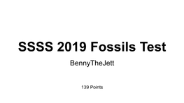 SSSS 2019 Fossils Test Bennythejett