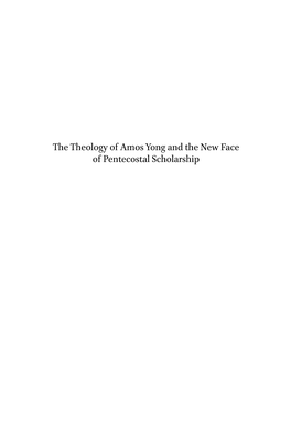 The Theology of Amos Yong and the New Face of Pentecostal Scholarship Global Pentecostal and Charismatic Studies