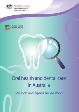 Oral Health and Dental Care in Australia: Key Facts and Figures Series of Printed Publications and Web Products