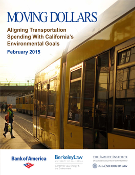 MOVING DOLLARS Aligning Transportation Spending with California’S Environmental Goals February 2015