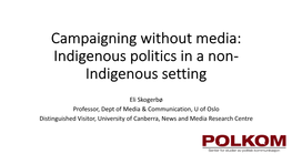 Campaigning Without Media: Indigenous Politics in a Non- Indigenous Setting