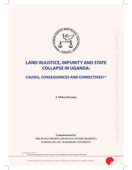 Land Injustice, Impunity and State Collapse in Uganda: Project Report I S and P HUMAN RIGHTS and PEACE CENTRE T EA H C School of Law IG E R Makerere University C N E