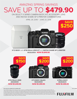 Save up to $479.90 on Select X Series Camera Body, Kit, Accessory, Lens and Instax Share Sp-3 Printer Combinations April 29, 2018 – June 23, 2018 Save $250
