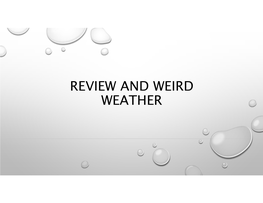 Review and Weird Weather