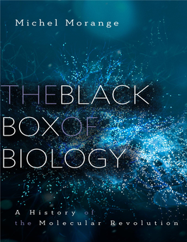 THE BLACK BOX of BIOLOGY a History of the Molecular Revolution