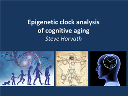 Epigenetic Clock Analysis of Cognitive Aging Steve Horvath Conceptual Framework: the Biological Age of the Brain Is a Latent Variable