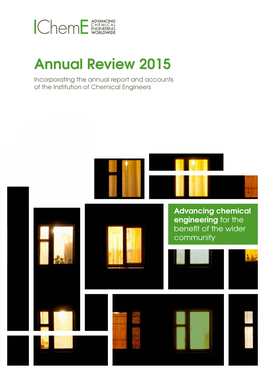 Annual Review 2015 Incorporating the Annual Report and Accounts of the Institution of Chemical Engineers