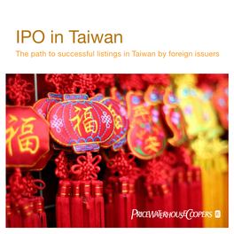 IPO in Taiwan the Path to Successful Listings in Taiwan by Foreign Issuers 2 Pricewaterhousecoopers Taiwan Contents