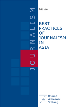 J O U R N a L I S M a in Journalism of Practices Best Eric Loo Sia Best Practices of Journalism in Asia Konrad-Adenauer-Stiftung Singapore