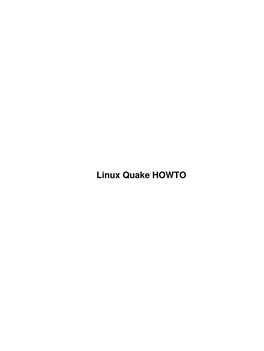 Linux Quake HOWTO Linux Quake HOWTO Table of Contents Linux Quake HOWTO