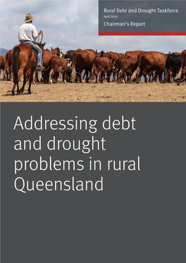 Addressing Debt and Drought Problems in Rural Queensland Rural Debt and Drought Taskforce Addressing Debt and Drought Problems in Rural Queensland