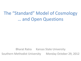 “Standard” Model of Cosmology … … and Open Questions