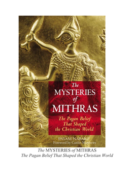 The MYSTERIES of MITHRAS the Pagan Belief That Shaped the Christian World Payam Nabarz, Ph.D
