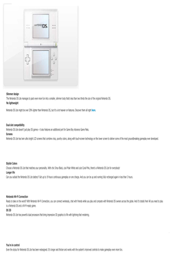 Slimmer Design the Nintendo DS Lite Manages to Pack Even More Fun Into a Smaller, Slimmer Body That's Less Than Two Thirds the Size of the Original Nintendo DS