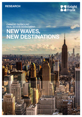 NEW WAVES, NEW DESTINATIONS Knightfrank.Com.Cn Knightfrank.Com.Hk Chinese Outbound Real Estate Investment: New Waves, New Destinations