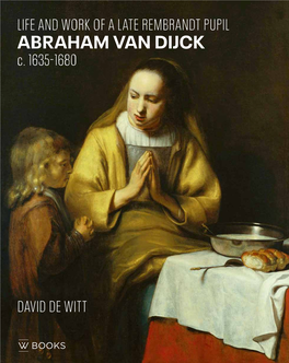 Abraham Van Dijck Is Unmistakably a Devotee of ABRAHAM VAN DIJCK Rembrandt’S Late Style, Pioneering the Inner Life of the Mind As a New Focus of Art