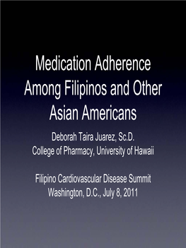 Medication Adherence Among Filipinos and Other Asian Americans Deborah Taira Juarez, Sc.D