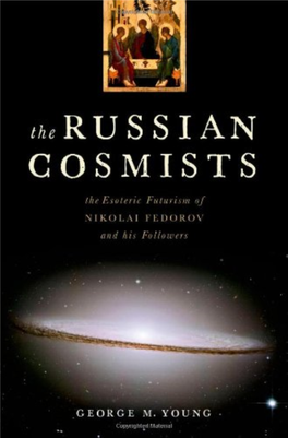 THE RUSSIAN COSMISTS the Esoteric Futurism of Nikolai Fedorov and His Followers