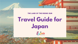 THE LAND of the RISING SUN Travel Guide for Japan K NOW BEFORE YOU GO