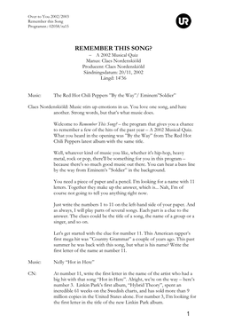 REMEMBER THIS SONG? – a 2002 Musical Quiz Manus: Claes Nordenskiöld Producent: Claes Nordenskiöld Sändningsdatum: 20/11, 2002 Längd: 14’36