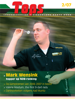 Mark Wensink Topper Op NDB-Ranking > De Kampioenen Van 2006-2007 in Beeld > Valerie Maytum, the ﬁ Rst 9-Dart-Lady > Dartnoviteiten Volgens Aad Muntz CAFE