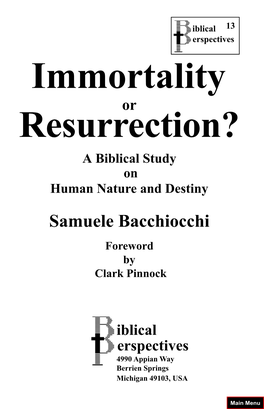 Immortality Or Resurrection? a Biblical Study on Human Nature and Destiny Samuele Bacchiocchi Foreword by Clark Pinnock