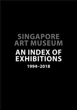SINGAPORE ART MUSEUM an INDEX of EXHIBITIONS 1994–2018 W180326 Size:W210 X H297 Mac9 1St Digital Print Page 1