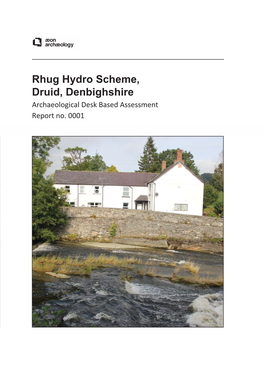 Rhug Hydro Scheme, Druid, Denbighshire Archaeological Desk Based Assessment Report No