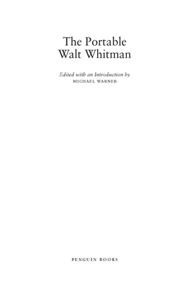 THE PORTABLE WALT WHITMAN Walt Whitman (1819–1892) Was Born on Long Island and Edu- Cated in Brooklyn, New York