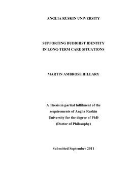 ANGLIA RUSKIN UNIVERSITY SUPPORTING BUDDHIST IDENTITY in LONG-TERM CARE SITUATIONS MARTIN AMBROSE HILLARY a Thesis in Partial Fu