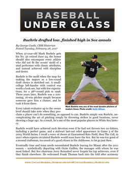 Buehrle Drafted Low, Finished High in Sox Annals by George Castle, CBM Historian Posted Tuesday, February 28, 2017 When 37-Year-Old Mark Buehrle Gets His No