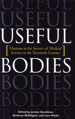 Useful Bodies : Humans in the Service of Medical Science in the Twentieth Century / Edited by Jordan Goodman, Anthony Mcelligott, and Lara Marks