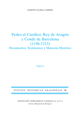 Pedro El Católico, Rey De Aragón Y Conde De Barcelona (1196-1213) Documentos, Testimonios Y Memoria Histórica