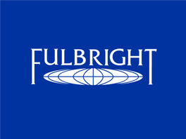 Paulo Carvalho Recruitment Specialist Fulbright Canada INTRODUCTION the Fulbright Program