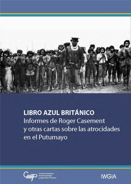 Libro Azul Británico Informes De Roger Casement Y Otras Cartas Sobre Las Atrocidades En El Putumayo