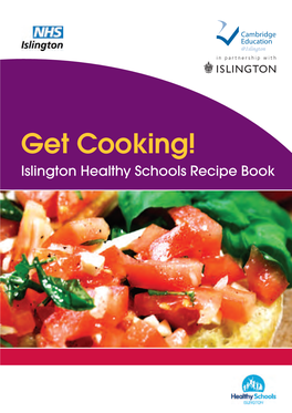 Get Cooking! Islington Healthy Schools Recipe Book Acknowledgements This Recipe Book Was Developed, Compiled and Written by Angela Moodie and Marjon Willers