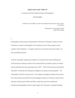 1 SEEING WHAT IS NOT THERE YET Le Corbusier and the Architectural Space of Photographs Daniel Naegele 1 Photography's Illusory