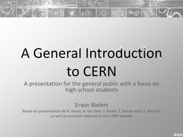 A General Introduction to CERN a Presentation for the General Public with a Focus on High School Students