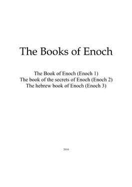 The Book of Enoch (Enoch 1) the Book of the Secrets of Enoch (Enoch 2) the Hebrew Book of Enoch (Enoch 3)