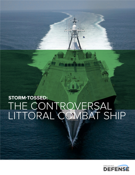 THE CONTROVERSAL LITTORAL COMBAT SHIP the Littoral Combat Ship Program Is a Little Ship in Modules That Are Supposed to Make LCS So a Big Storm