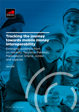 Tracking the Journey Towards Mobile Money Interoperability Emerging Evidence from Six Markets: Tanzania, Pakistan, Madagascar, Ghana, Jordan and Uganda