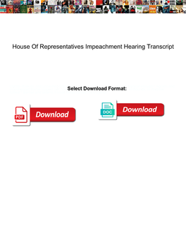 House of Representatives Impeachment Hearing Transcript