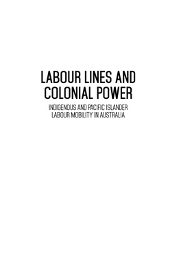LABOUR LINES and COLONIAL POWER INDIGENOUS and PACIFIC ISLANDER LABOUR MOBILITY in AUSTRALIA Aboriginal History Incorporated Aboriginal History Inc