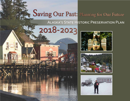 Saving Our Past: Planning for Our Future Alaska’S State Historic Preservation Plan 2018-2023 This Is Your Plan