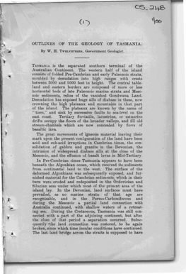 OUTLINES of the GE OLOGY of TASMANIA. TASMANIA Is the Separa.Ted Southern Terminal of the Moulded by Denudation Into High Ranges