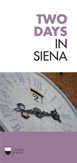 TWO DAYS in SIENA Two Days Are Sufficient to See a “Fair Amount” of Siena, Even If the City Has Such a Vast Patrimony to Offer Which Would Require Much More Time