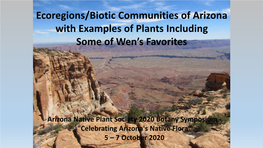 Ecoregions/Biotic Communities of Arizona with Examples of Plants Including Some of Wen’S Favorites