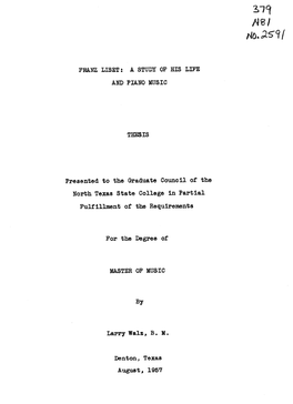 FRANZ LISZT: a STUDY of HIS LIFE and PIANO MUSIC THESIS Presented to the Graduate Council of the North Texas State College in Pa