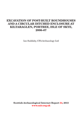Excavation of Post-Built Roundhouses and a Circular Ditched Enclosure at Kiltaraglen, Portree, Isle of Skye, 2006–07