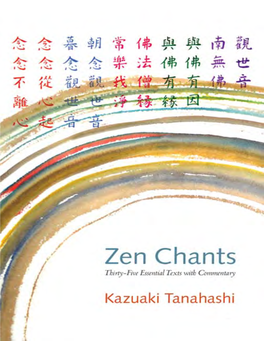 Zen Chants: Thirty-Five Essential Texts with Commentary / Kazuaki Tanahashi; Photography by Mitsue Nagase.— First Edition